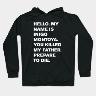 Hello. My name is Inigo Montoya. You killed my father. Prepare to die. Hoodie